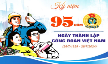 Tìm hiểu về ngày thành lập Công đoàn Việt Nam (28/7/1929 – 28/7/2024)