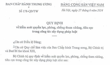 Bộ Chính trị đã ban hành Quy định 178-QĐ/TW về kiểm soát quyền lực, phòng, chống tham nhũng, tiêu cực trong công tác xây dựng pháp luật.